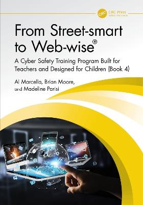 From Street-smart to Web-wise®: A Cyber Safety Training Program Built for Teachers and Designed for Children (Book 4) - Al Marcella,Brian Moore,Madeline Parisi - cover