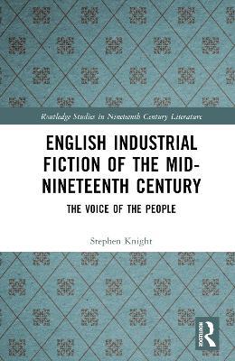 English Industrial Fiction of the Mid-Nineteenth Century: The Voice of the People - Stephen Knight - cover