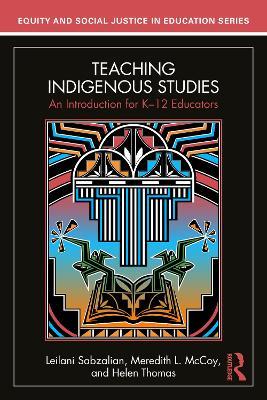 Teaching Indigenous Studies: An Introduction for K–12 Educators - Leilani Sabzalian,Meredith L. McCoy,Helen Thomas - cover