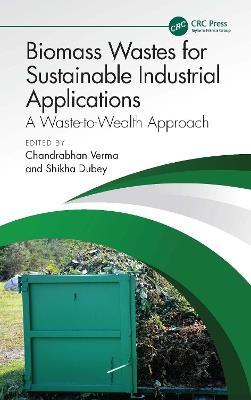 Biomass Wastes for Sustainable Industrial Applications: A Waste-to-Wealth Approach - cover