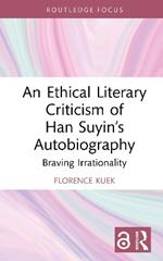 An Ethical Literary Criticism of Han Suyin’s Autobiography: Braving Irrationality