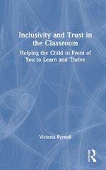 Inclusivity and Trust in the Classroom: Helping the Child in Front of You to Learn and Thrive