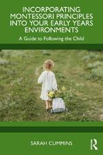 Incorporating Montessori Principles into Your Early Years Environments: A Guide to Following the Child