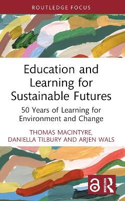 Education and Learning for Sustainable Futures: 50 Years of Learning for Environment and Change - Thomas Macintyre,Daniella Tilbury,Arjen Wals - cover