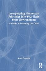 Incorporating Montessori Principles into Your Early Years Environments: A Guide to Following the Child