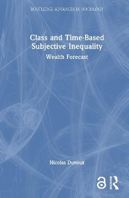 Class and Time-Based Subjective Inequality: Wealth Forecast - Nicolas Duvoux - cover