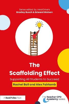 The Scaffolding Effect: Supporting All Students to Succeed - Rachel Ball,Alex Fairlamb - cover