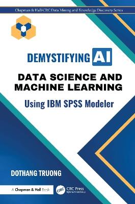 Demystifying AI: Data Science and Machine Learning Using IBM SPSS Modeler - Dothang Truong - cover