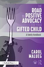 The Road to Positive Advocacy for Your Gifted Child: A Family Handbook