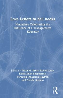 Love Letters to bell hooks: Narratives Celebrating the Influence of a Transgressive Educator - cover