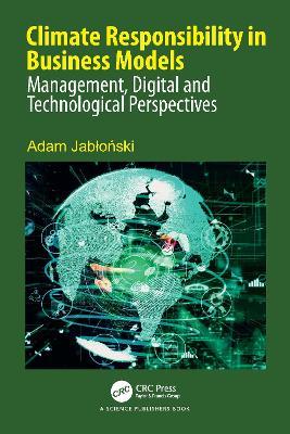 Climate Responsibility in Business Models: Management, Digital and Technological Perspectives - Adam Jabłoński - cover