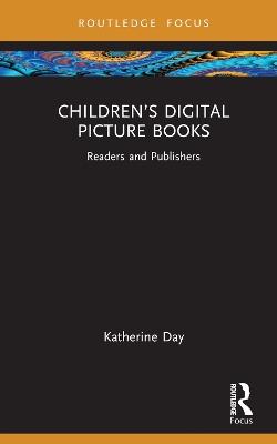 Children’s Digital Picture Books: Readers and Publishers - Katherine Day - cover