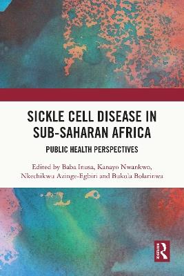 Sickle Cell Disease in Sub-Saharan Africa: Public Health Perspectives - Baba Inusa,Kanayo Nwankwo,Nkechikwu Azinge-Egbiri - cover