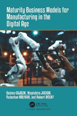 Maturity Business Models for Manufacturing in the Digital Age - Bożena Gajdzik,Magdalena Jaciow,Radoslaw Wolniak - cover