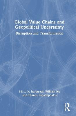 Global Value Chains and Geopolitical Uncertainty: Disruption and Transformation - cover