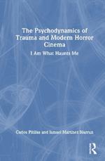The Psychodynamics of Trauma and Modern Horror Cinema: I Am What Haunts Me