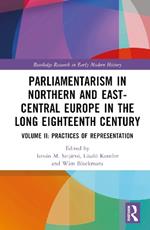 Parliamentarism in Northern and East-Central Europe in the Long Eighteenth Century: Volume II: Practices of Representation