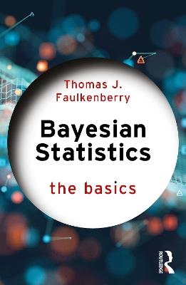 Bayesian Statistics: The Basics - Thomas J. Faulkenberry - cover