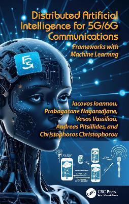 Distributed Artificial Intelligence for 5G/6G Communications: Frameworks with Machine Learning - Iacovos Ioannou,Prabagarane Nagaradjane,Vasos Vassiliou - cover