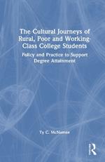 The Cultural Journeys of Rural, Poor and Working-Class College Students: Policy and Practice to Support Degree Attainment