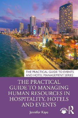 The Practical Guide to Managing Human Resources in Hospitality, Hotels and Events - Jennifer Kaye - cover