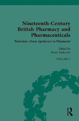 Nineteenth-Century British Pharmacy and Pharmaceuticals: Volume I: Profession – From Apothecary to Pharmacist - cover