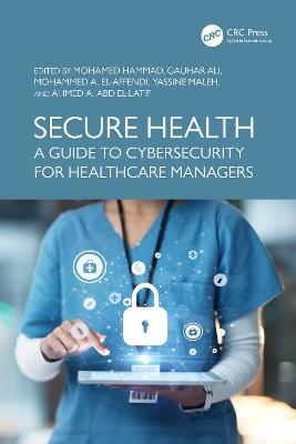 Secure Health: A Guide to Cybersecurity for Healthcare Managers - cover