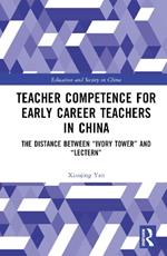 Teacher Competence for Early Career Teachers in China: The Distance between “Ivory Tower” and “Lectern”