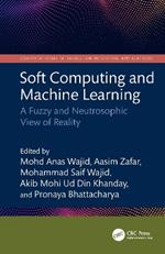 Soft Computing and Machine Learning: A Fuzzy and Neutrosophic View of Reality