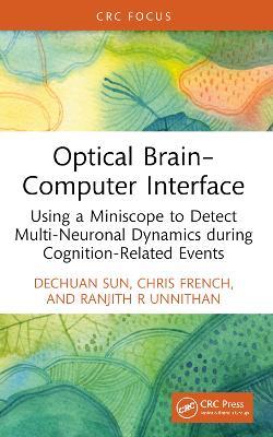 Optical Brain–Computer Interface: Using a Miniscope to Detect Multi-Neuronal Dynamics during Cognition-Related Events - Dechuan Sun,Chris French,Ranjith R Unnithan - cover