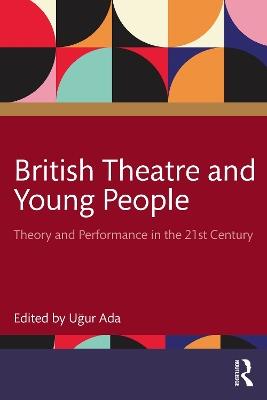 British Theatre and Young People: Theory and Performance in the 21st Century - cover