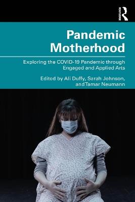 Pandemic Motherhood: Exploring the COVID-19 Pandemic through Engaged and Applied Arts - cover