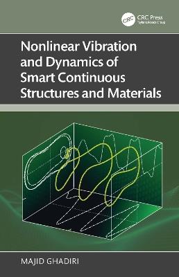 Nonlinear Vibration and Dynamics of Smart Continuous Structures and Materials - Majid Ghadiri - cover