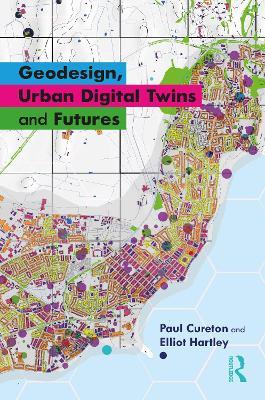 Geodesign, Urban Digital Twins, and Futures - Paul Cureton,Elliot Hartley - cover