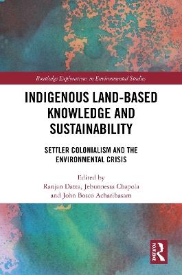 Indigenous Land-Based Knowledge and Sustainability: Settler Colonialism and the Environmental Crisis - cover