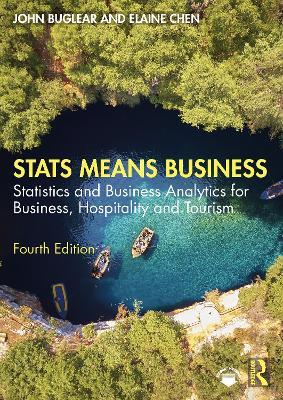Stats Means Business: Statistics and Business Analytics for Business, Hospitality and Tourism - John Buglear,Elaine Chen - cover