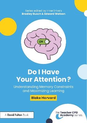 Do I Have Your Attention? Understanding Memory Constraints and Maximizing Learning - Blake Harvard - cover