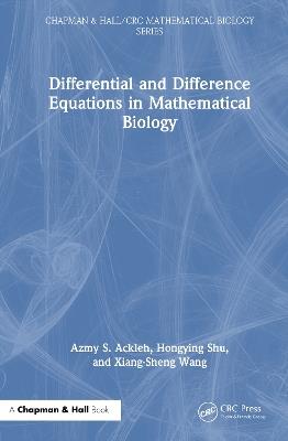 Differential and Difference Equations in Mathematical Biology - Azmy S. Ackleh,Hongying Shu,Xiang-Sheng Wang - cover