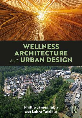 Wellness Architecture and Urban Design - Phillip James Tabb,Lahra Tatriele - cover
