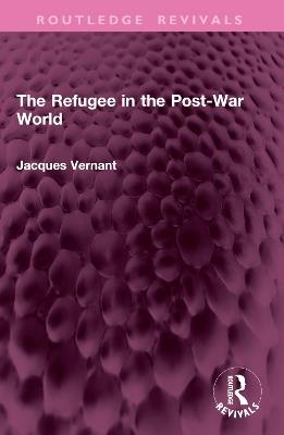 The Refugee in the Post-War World - Jacques Vernant - cover