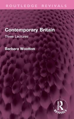 Contemporary Britain: Three Lectures - Barbara Wootton - cover
