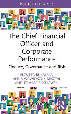 The Chief Financial Officer and Corporate Performance: Finance, Governance and Risk - Elzbieta Bukalska,Anna Wawryszuk-Misztal,Tomasz Sosnowski - cover