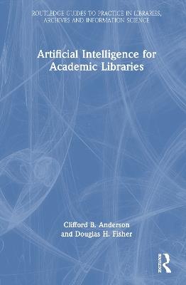 Artificial Intelligence for Academic Libraries - Clifford B. Anderson,Douglas H. Fisher - cover