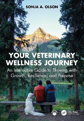 Your Veterinary Wellness Journey: An Interactive Guide to Thriving with Growth, Resilience, and Purpose - Sonja A. Olson - cover