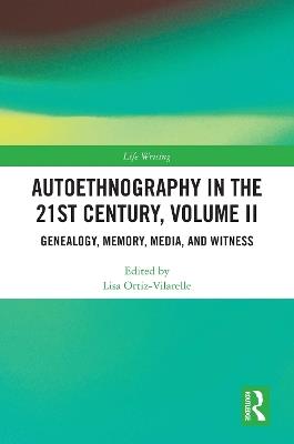 Autoethnography in the 21st Century, Volume II: Genealogy, Memory, Media, Witness - cover