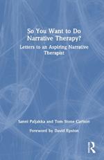 So You Want to Do Narrative Therapy?: Letters to an Aspiring Narrative Therapist