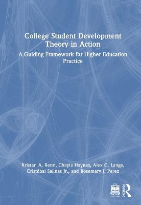 College Student Development Theory in Action: A Guiding Framework for Higher Education Practice - Kristen A. Renn,Chayla Haynes,Alex C. Lange - cover