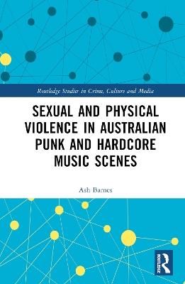 Sexual and Physical Violence in Australian Punk and Hardcore Music Scenes - Ash Barnes - cover