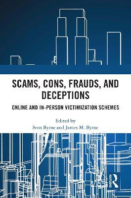 Scams, Cons, Frauds, and Deceptions: Online and In-person Victimization Schemes - cover
