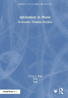 Innovation in Music: Innovative Creative Practice - cover